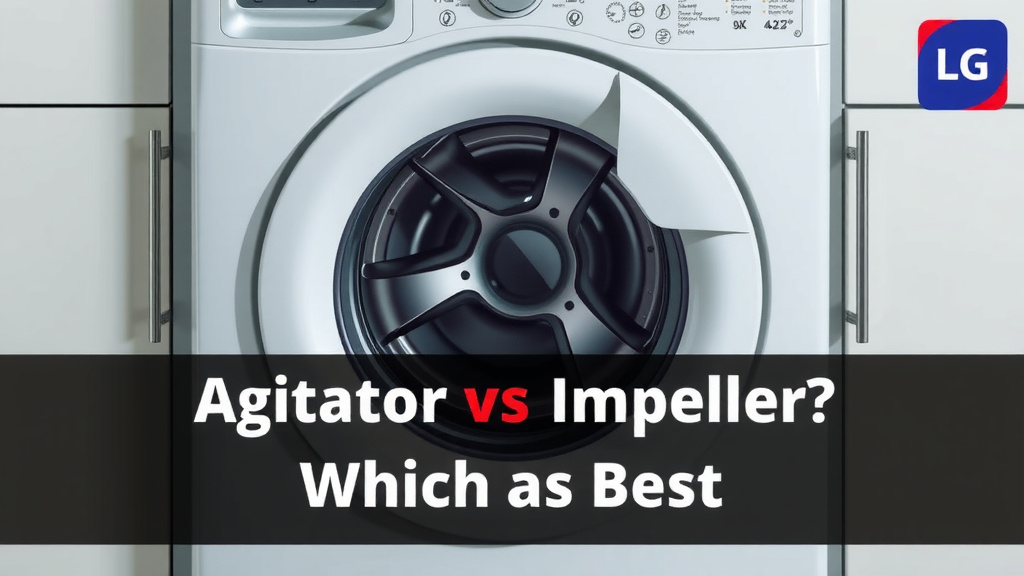 LG Washer Agitator vs Impeller: Which Is Best