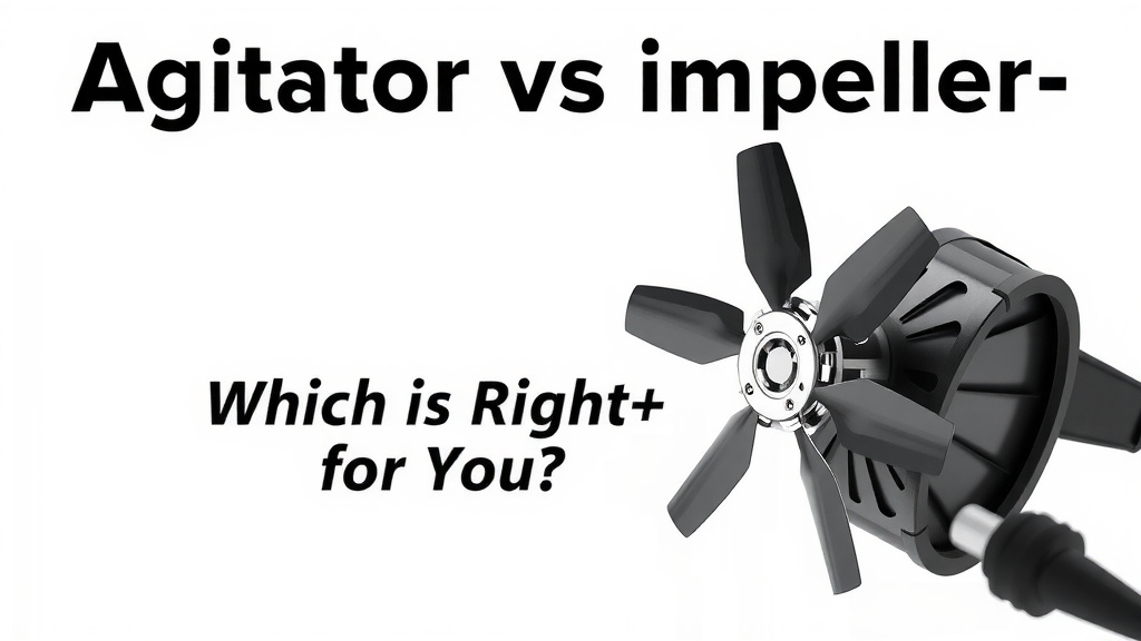 Agitator vs Impeller: Which is Right for You?