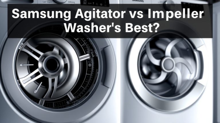Samsung Agitator vs Impeller Washers: Which Is Best