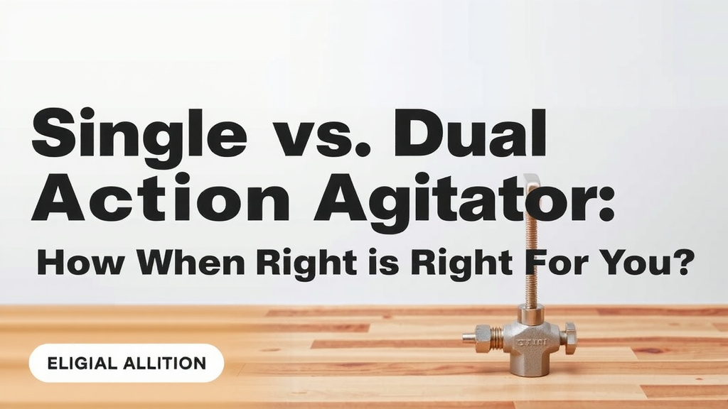 Single vs Dual Action Agitator: Which is Right for You