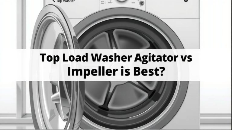 Top Load Washer Agitator vs Impeller: Which is Best