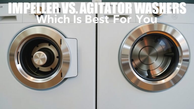 Impeller vs Agitator Washers: Which Is Best for You