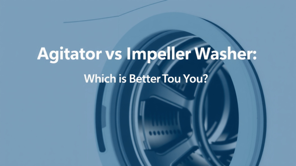 Agitator vs Impeller Washer: Which is Better for You?