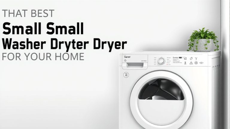 Best Small Stackable Washer Dryer for Your Home