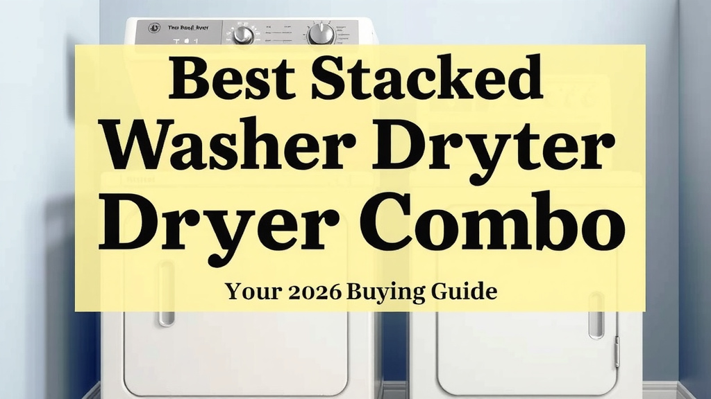 Best Stackable Washer Dryer Combo: Your 2026 Buying Guide